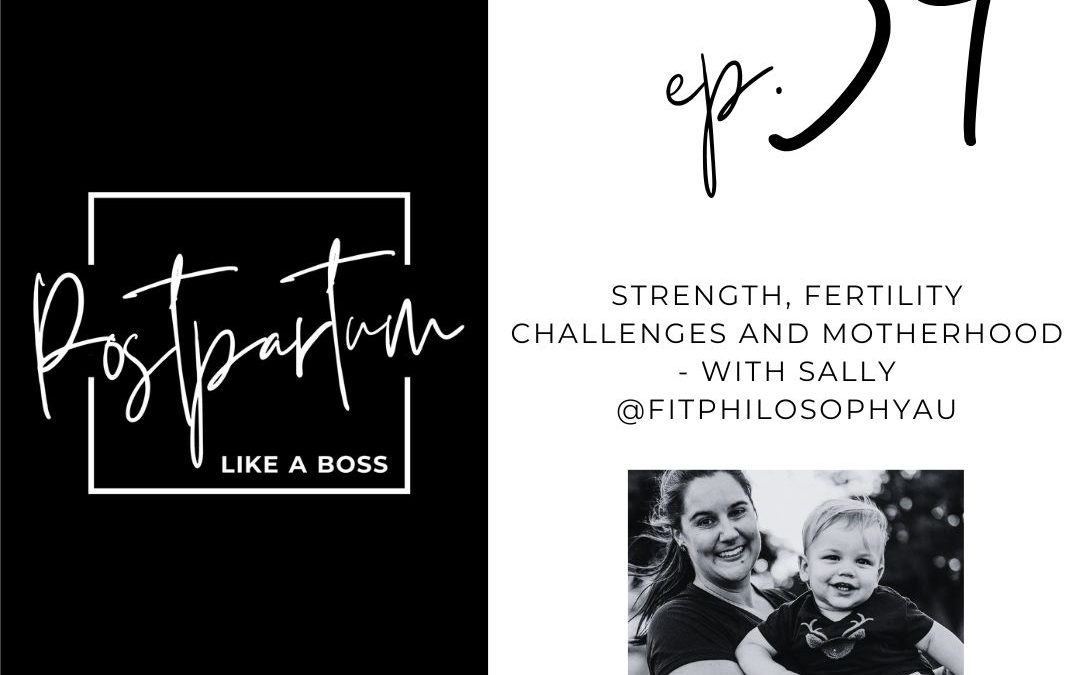 54| Strength, fertility challenges and motherhood – With Sally @fitphilosophyau